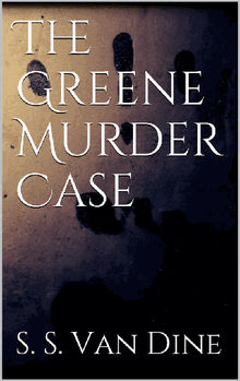 The Greene Murder Case.  S. S. Van Dine