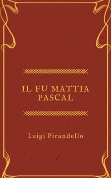 Il fu Mattia Pascal.  Luigi Pirandello