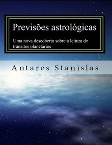 Previses astrolgicas:Uma nova descoberta sobre a leitura de trnsitos planetrios.  Antares Stanislas