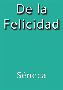 De la felicidad.  Seneca