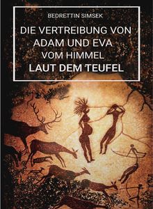 Die Vertreibung von Adam und Eva vom Himmel laut dem Teufel.  Bedrettin Simsek