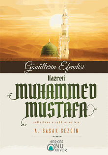 Gnllerin Efendisi Hazreti Muhammed Mustafa.  A. Ba?ak SEZG?N