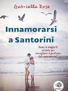 Innamorarsi a Santorini.  Gabriella Rose