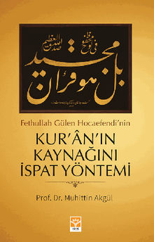 Fethullah Glen Hocaefendi'nin Kur'n'?n Kayna??n? ?spat Yntemi.  Prof. Dr. Muhittin Akgl