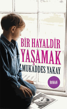 Bir Hayaldir Ya?amak.  Mukaddes YAKAY