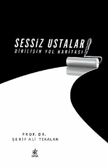 Sessiz Ustalar Dirili?in Yol Haritas?.  ?erif Ali TEKALAN