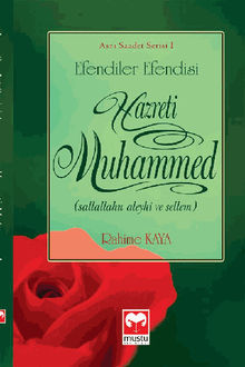 Efendiler Efendisi Hazreti Muhammed (SAV) (Asr? Saadet Serisi 1).  Rahime Kaya