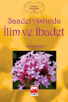 Saadet Asr?nda ?lim ve ?badet (Sahabe Hayat?ndan - 6).  Yusuf KARAGL