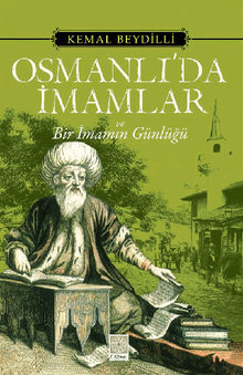 Osmanl?'da ?mamlar ve Bir ?mam?n Gnl?.  Kemal BEYD?LL?