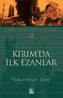 K?r?m'da ?lk Ezanlar (Yurt D??? Hat?ralar? 12).  Abdurrahim Dede