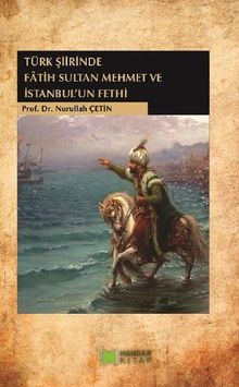 Trk ?iirinde Fatih Sultan Mehmet ve ?stanbul'un Fethi.  Nurullah etin