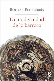 La modernidad de lo barroco.  Bolvar Echeverra