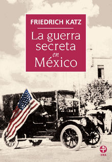 La guerra secreta en Mxico.  Friedrich Katz