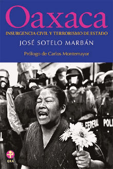 Oaxaca: Insurgencia civil y terrorismo de Estado.  Jos Sotelo Marbn