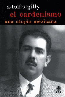 El cardenismo.  Adolfo Gilly