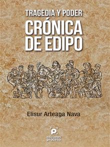 Tragedia y poder. Crnica de Edipo.  Elisur Arteaga Nava