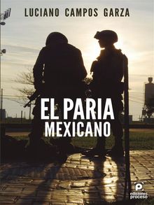 El paria mexicano.  Luciano Campos Garza