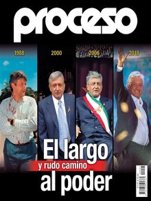 El largo y rudo camino al poder.  Revista Proceso