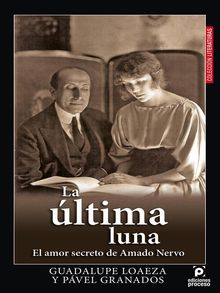 La ltima Luna, el amor secreto de Amado Nervo.  Pvel Granados