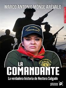 La comandante. La verdadera historia de Nestora Salgado..  Marco Antonio Mnge Arvalo