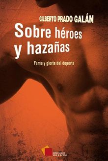 Sobre hroes y hazaas.  Gilberto Prado Galn