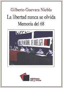 La libertad nunca se olvida.  Gilberto Guevara Niebla