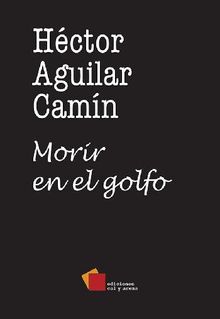 Morir en el golfo.  Hctor Aguilar Camn