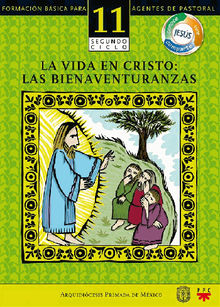 Manual 11. La vida en Cristo: las bienaventuranzas.  Arquidicesis Primada de Mxico