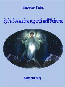 Spiriti ed anime vaganti nell'universo.  Vincenzo Turba