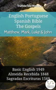 English Portuguese Spanish Bible - The Gospels - Matthew, Mark, Luke  &  John.  Samuel Henry Hooke