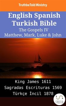 English Spanish Turkish Bible - The Gospels IV - Matthew, Mark, Luke & John.  King James