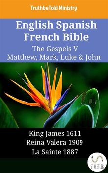 English Spanish French Bible - The Gospels V - Matthew, Mark, Luke  &  John.  King James