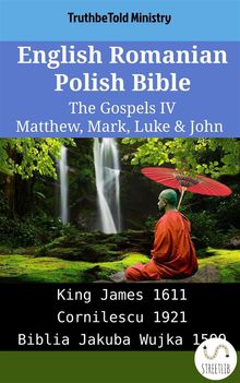 English Romanian Polish Bible - The Gospels IV - Matthew, Mark, Luke  &  John.  King James