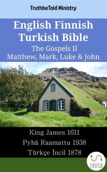 English Finnish Turkish Bible - The Gospels II - Matthew, Mark, Luke & John.  King James