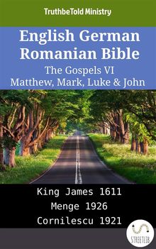 English German Romanian Bible - The Gospels VI - Matthew, Mark, Luke  &  John.  King James