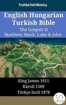 English Hungarian Turkish Bible - The Gospels II - Matthew, Mark, Luke & John.  King James