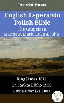 English Esperanto Polish Bible - The Gospels III - Matthew, Mark, Luke  &  John.  King James