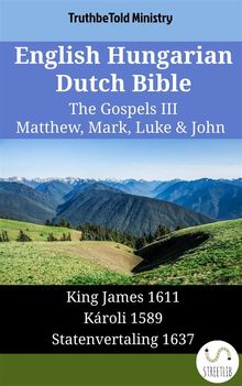 English Hungarian Dutch Bible - The Gospels III - Matthew, Mark, Luke  &  John.  King James