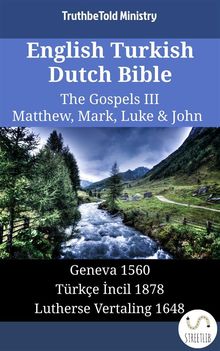 English Turkish Dutch Bible - The Gospels III - Matthew, Mark, Luke & John.  William Whittingham