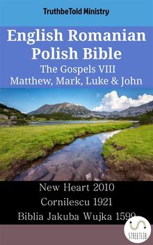 English Romanian Polish Bible - The Gospels VIII - Matthew, Mark, Luke  &  John.  Wayne A. Mitchell