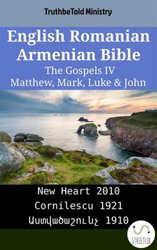 English Romanian Armenian Bible - The Gospels IV - Matthew, Mark, Luke  &  John.  Wayne A. Mitchell