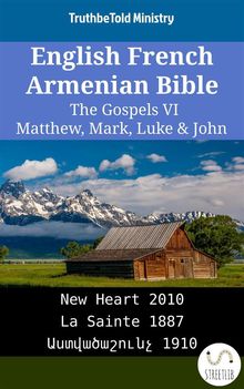 English French Armenian Bible - The Gospels VI - Matthew, Mark, Luke  &  John.  Wayne A. Mitchell