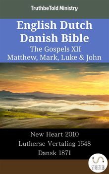 English Dutch Danish Bible - The Gospels XII - Matthew, Mark, Luke  &  John.  Wayne A. Mitchell