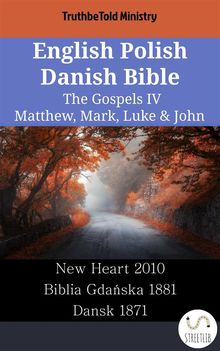 English Polish Danish Bible - The Gospels IV - Matthew, Mark, Luke  &  John.  Wayne A. Mitchell