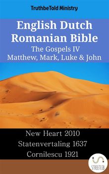 English Dutch Romanian Bible - The Gospels IV - Matthew, Mark, Luke  &  John.  Wayne A. Mitchell