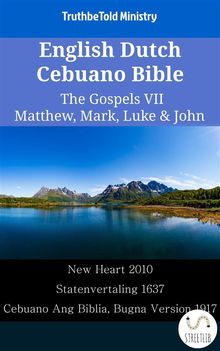 English Dutch Cebuano Bible - The Gospels VII - Matthew, Mark, Luke  &  John.  Wayne A. Mitchell