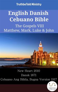 English Danish Cebuano Bible - The Gospels VIII - Matthew, Mark, Luke  &  John.  Wayne A. Mitchell