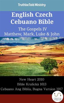 English Czech Cebuano Bible - The Gospels IV - Matthew, Mark, Luke  &  John.  Wayne A. Mitchell