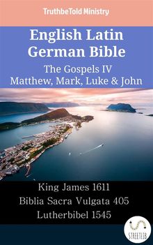 English Latin German Bible - The Gospels IV - Matthew, Mark, Luke  &  John.  King James