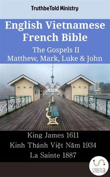 English Vietnamese French Bible - The Gospels II - Matthew, Mark, Luke  &  John.  King James